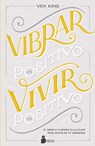 Vibrar En Positivo, Vivir En Positivo - Vex King - 9788418000911