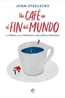 Strelecky, J: Café en el fin del mundo - John Strelecky - 9788418128141