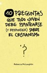 10 Preguntas que todo joven debe plantearse (y responder) sobre el cristianismo - Rebecca McLaughlin - 9788418961571