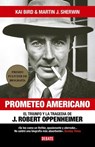 Bird, K: Prometeo Americano. El Libro Que Inspiró La Películ - Kai Bird ; Martin J Sherwin - 9788418967986