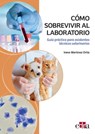 Cómo sobrevivir al laboratorio. Guía práctica para asistentes técnicos veterinarios - Irene Martínez Ortiz - 9788419156105