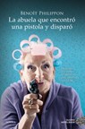 Abuela Que Encontro Una Pistola Y Disparo, La - Benoît Philippon - 9788419521996