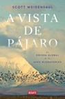 A Vista de Pájaro: La Odisea Global de Las Aves Migratorias / A World on the Wing - Scott Weidensaul - 9788419642592