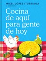 Cocina de Aquí Para Gente de Hoy / Spanish Cuisine for Today's People - Mikel López Iturriaga - 9788419851505