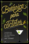 Botánica Para Cócteles. Las Plantas Que Han Dado Origen a Las Mejores Bebidas del Mundo / The Drunken Botanist - Amy Stewart - 9788419851833