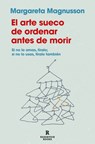 El Arte Sueco de Ordenar Antes de Morir / The Gentle Art of Swedish Death Cleaning: How to Free Yourself and Your Family from a Lifetime of Clutter - Margareta Magnusson - 9788419940186
