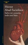 Salvo mi corazon, todo esta bien / Aside from My Heart, All Is Well - Hector Abad Faciolince - 9788420461854