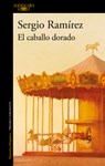 El Caballo Dorado / The Golden Horse - Sergio Ramírez - 9788420477152