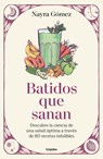 Batidos Que Sanan. Descubre La Ciencia de Una Salud Óptima a Través de 80 Recetas Infalibles / Healing Smoothies - Nayra Gómez - 9788425368943