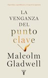 La Venganza del Punto Clave / Revenge of the Tipping Point - Malcolm Gladwell - 9788430627684