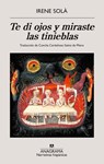 Te di ojos y miraste las tinieblas - Irene Solá - 9788433906281