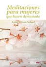 Meditaciones Para Mujeres Que Hacen Demasiado - Anne Wilson Schaef - 9788441428027