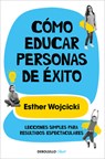 Wojcicki, E: Cómo Educar Personas de Éxito / How to Raise Su - Esther Wojcicki - 9788466352277