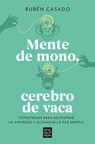 Mente de Mono, Cerebro de Vaca: Estrategias Para Gestionar La Ansiedad Y Alcanzar La Paz Mental / A Monkey Mind, a Cow Brain - Rubén Casado - 9788466679275