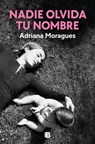 Nadie Olvida Tu Nombre / No One Forgets Your Name - Adriana Moragues - 9788466680165