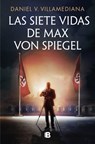 Las Siete Vidas de Max Von Spiegel / The Seven Lives of Max Von Spiegel - Daniel Villamediana - 9788466680202
