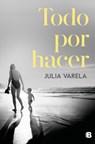 Todo Por Hacer / Everything to Do - Julia Varela - 9788466682855