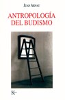 Antropología del Budismo - Juan Arnau - 9788472456457