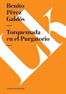 Torquemada en el Purgatorio - Benito Pérez Galdós - 9788490079034