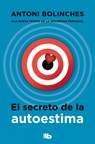 El Secreto de la Autoestima / The Secret to Self-Esteem - Antoni Bolinches - 9788490708002