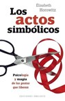 Los Actos Simbolicos - HOROWITZ,  Elisabeth - 9788491111801
