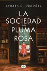La Sociedad de la Pluma Y La Rosa / Society of the Pen and the Rose - Zahara C. Ordóñez - 9788491299875