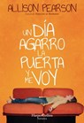 Un día agarro la puerta y me voy - Allison Pearson - 9788491393399