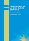 Como Organizar Un Gran Evento Deportivo - Julian Roca Allepuz ; Victor Moliner Forner - 9788499163048