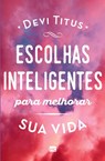 Escolhas inteligentes para melhorar a sua vida - Devi Titus - 9788543304670