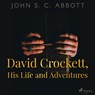 David Crockett, His Life and Adventures - John S. C. Abbott - 9788726472875