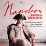 Napoleon, martelaar voor de vrede - Michel Franceschi ; Ben Weider ; Tim van Dyck - 9788727142494