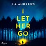 I Let Her Go - J. A. Andrews - 9788727249599