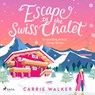 Escape to the Swiss Chalet - Carrie Walker - 9788728286739