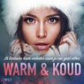Warm & Koud: 28 Erotische korte verhalen waar je van gaat rillen - Alexandra Södergran ; Malin Edholm ; Vanessa Salt ; Emma Silver ; Amanda Backman ; Sara Olsson ; Sir Jay Cox ; Peter Westberg ; My Lemon ; Elise Storm ; E. M. Beijer ; Rickard Svärd ; Sarah Schmidt ; Nelly Blanck - 9788728552551
