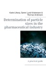 Determination of particle sizes in the pharmaceutical industry - Karin Liltorp ; Soren Lund Kristensen ; Thomas Andresen - 9788771456578