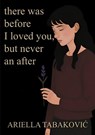 There Was Before I Loved You, But Never an After - Ariella Tabakovic - 9788771456981