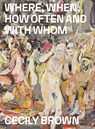 Cecily Brown: Where, When, How Often and with Whom - Anders Kold - 9788793659124