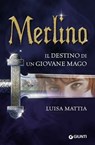 Merlino. Il destino di un giovane mago - Luisa Mattia - 9788809754591