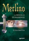 Merlino. La magia di Stonehenge - Luisa Mattia - 9788809771581