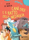 Cani eroi e il ratto della medaglia - Vichi De Marchi - 9788809918863