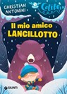 Il mio amico Lancillotto - Christian Antonini - 9788809928930