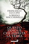 Questo sangue che impasta la terra - Francesco Guccini ; Loriano Macchiavelli - 9788809943544