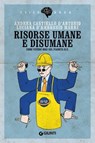 Risorse umane e disumane - Andrea Castiello d'Antonio ; Luciana d'Ambrosio Marri - 9788809990401