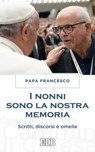 I Nonni sono la nostra memoria - Papa Francesco - 9788810963548