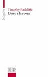 L'orso e la suora - Timothy Radcliffe - 9788810963609
