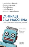 L' Animale e la macchina - Paolo Benanti ; AA.VV. - 9788810964019