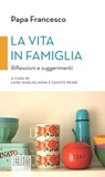 La vita in famiglia - Papa Francesco - 9788810975756