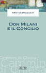 Don Milani e il Concilio - Erio Castellucci - 9788810976081