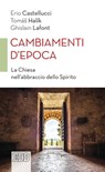 Cambiamenti d'epoca - Erio Castellucci ; Ghislain Lafont ; Tomáš Halík - 9788810976258