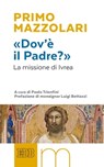 «Dov’è il Padre?» - Primo Mazzolari ; Luigi Bettazzi - 9788810977002